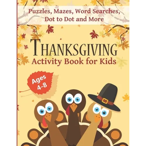 Thanksgiving Activity Book for Kids Ages 4-8: Fun Thanksgiving Workbook with Puzzles, Mazes, Word Searches, Dot to Dot and More!