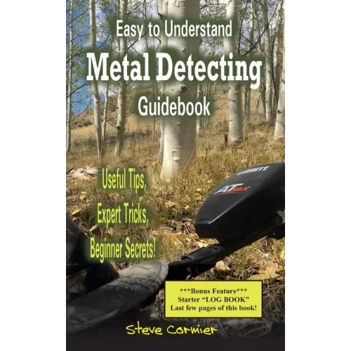 Easy to Understand; Metal Detecting Guidebook: A worthwhile guide: With Useful Tips, Expert Tricks And Beginner Secrets!