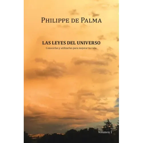 Las Leyes Del Universo: Conocerlas Y Utilizarlas Para Mejorar Tu Vida