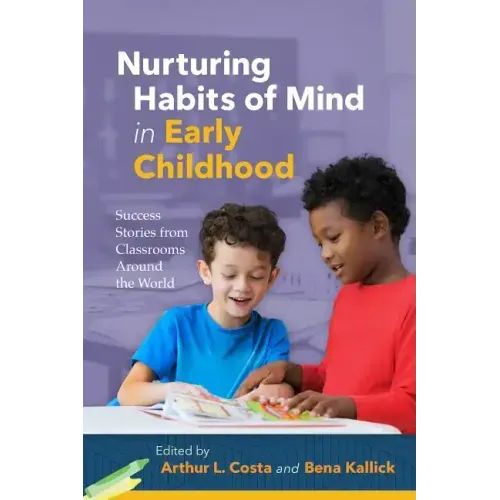Nurturing Habits of Mind in Early Childhood: Success Stories from Classrooms Around the World