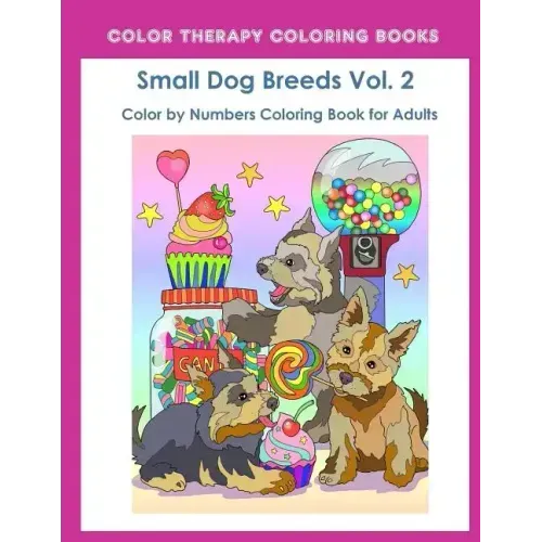 Color by Numbers Adult Coloring Book of Small Breed Dogs (Volume 2): An Easy Color by Number Adult Coloring Book of Small Breed Dogs including Dachshu