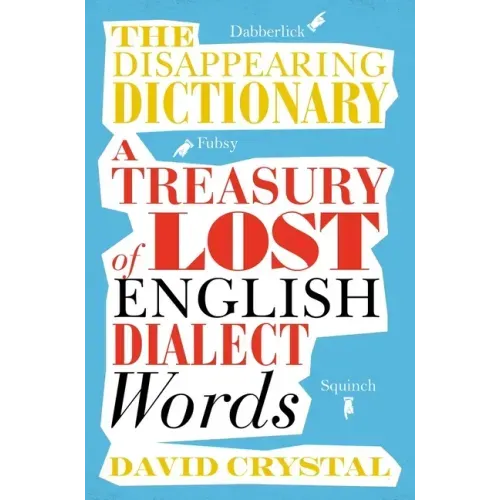The Disappearing Dictionary: A Treasury of Lost English Dialect Words