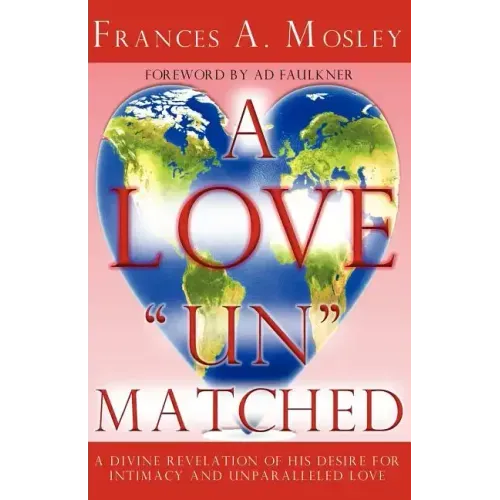 A Love "Un" matched: A Divine Revelation of His Desire For Intimacy and Unparalleled Love
