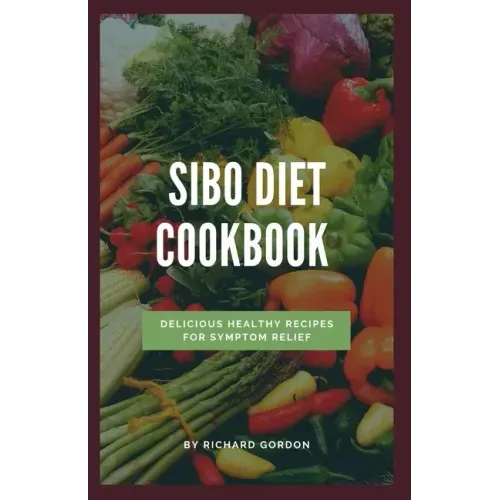 Sibo Diet Cookbook: Delicious Healthy Recipes For Symptom Relief