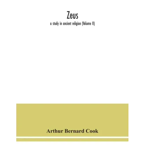 Zeus: a study in ancient religion (Volume II)