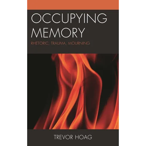 Occupying Memory: Rhetoric, Trauma, Mourning
