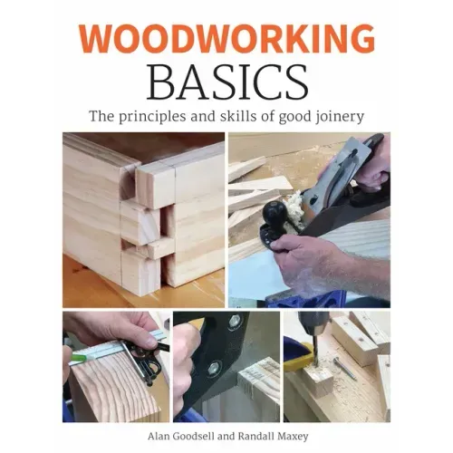 Woodworking Basics: The Principles and Skills of Good Joinery