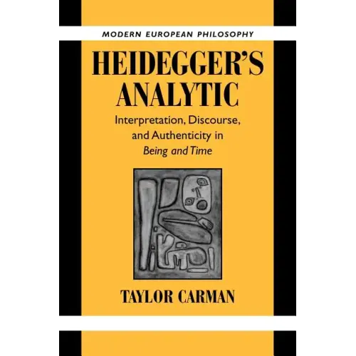 Heidegger's Analytic: Interpretation, Discourse and Authenticity in Being and Time