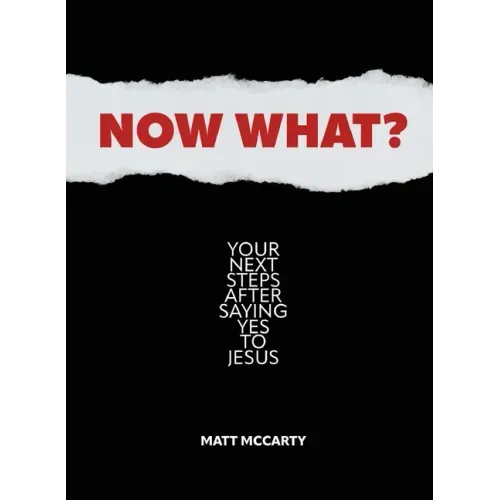 Now What?: Your Next Steps After Saying Yes to Jesus