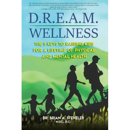 D.R.E.A.M. Wellness: The 5 Keys to Raising Kids for a Lifetime of Physical and Mental Health