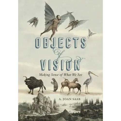 Objects of Vision: Making Sense of What We See