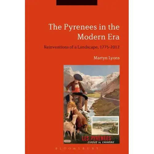 The Pyrenees in the Modern Era: Reinventions of a Landscape, 1775-2012
