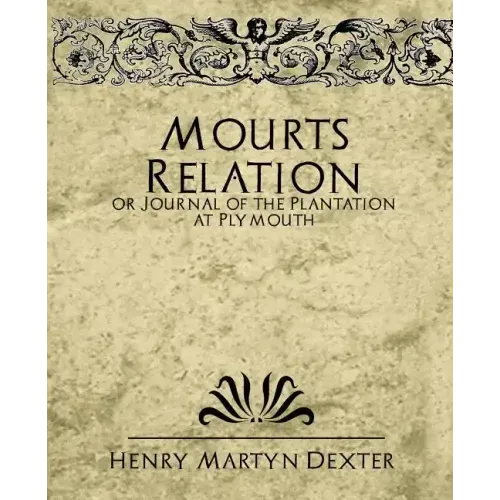 Mourt's Relation or Journal of the Plantation at Plymouth