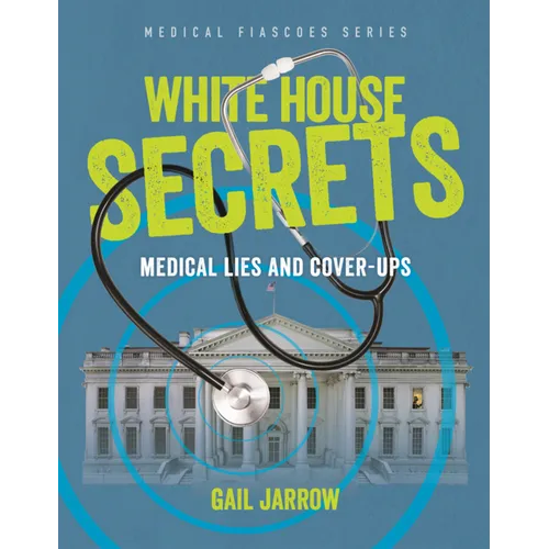White House Secrets: Medical Lies and Cover-Ups