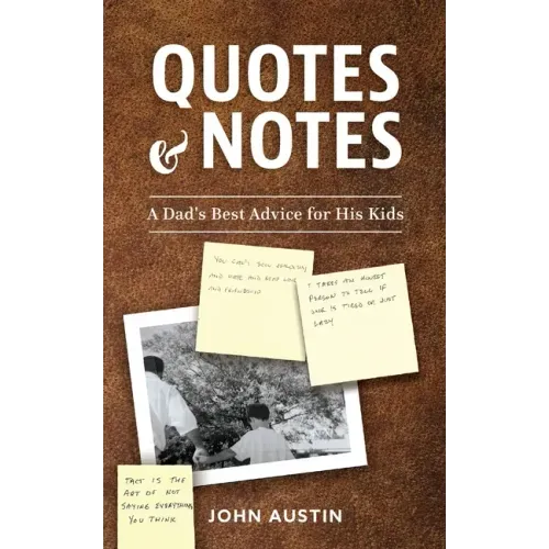 Quotes and Notes: A Dad's Best Advice for His Kids