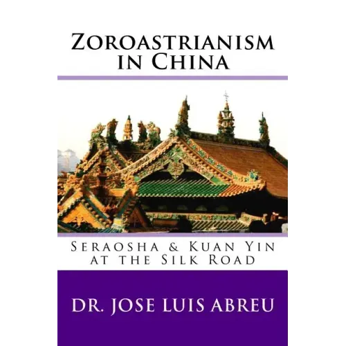 Zoroastrianism in China: : Seraosha & Guan Yin at the Silk Road