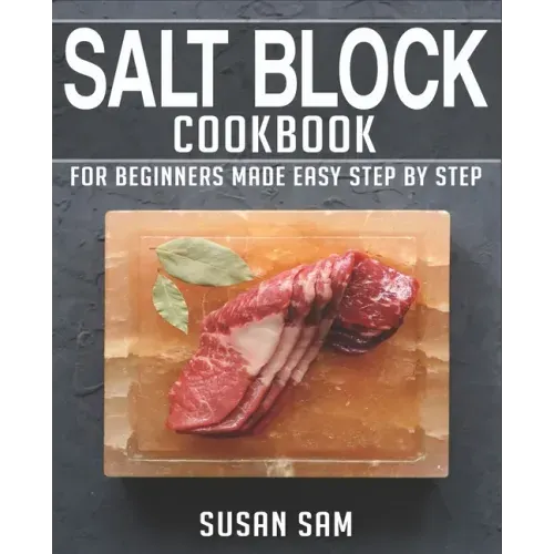 Salt Block Cookbook: Book 1, for Beginners Made Easy Step by Step