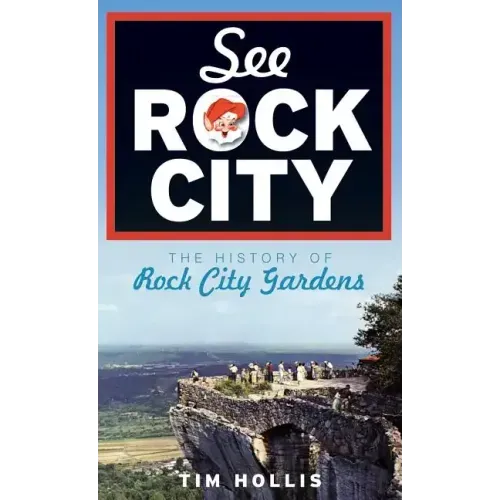See Rock City: The History of Rock City Gardens