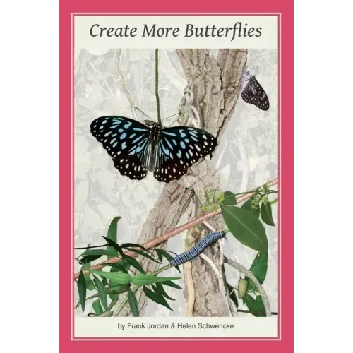 Create More Butterflies: A Guide to 48 butterflies and their host-plants for South-east Queensland and Northern New South Wales