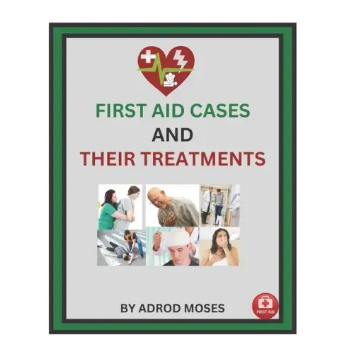 First Aid Cases and Their Treatment: step by step guide for everyone