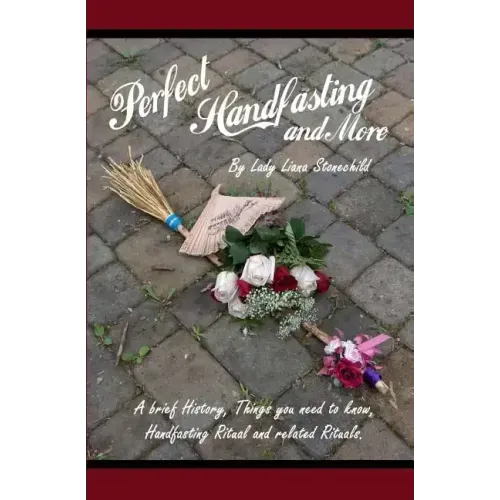 Perfect Handfasting and More: A brief History, Things you need to know, Handfasting Ritual and related rituals.