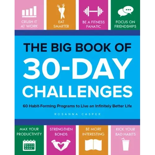 Big Book of 30-Day Challenges: 60 Habit-Forming Programs to Live an Infinitely Better Life