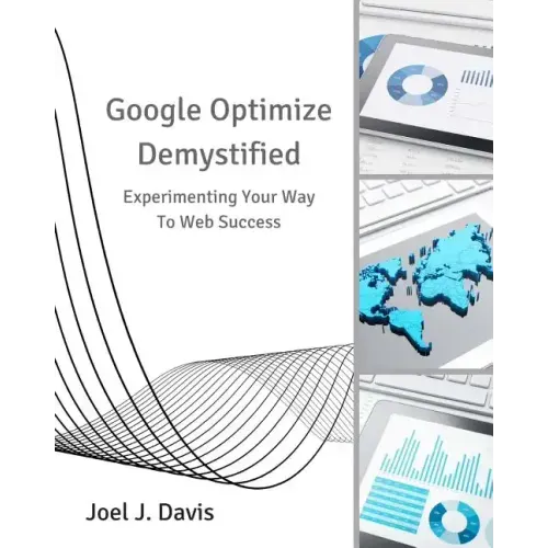 Google Optimize Demystified: Experimenting Your Way to Web Success