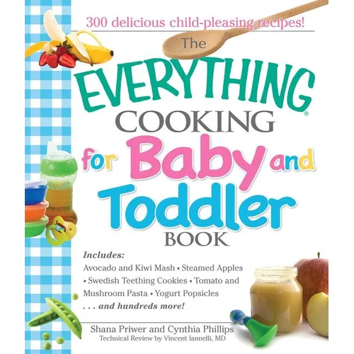 The Everything Cooking for Baby and Toddler Book: 300 Delicious, Easy Recipes to Get Your Child Off to a Healthy Start