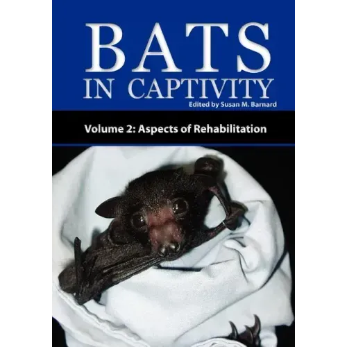 Bats in Captivity - Volume 2: Aspects of Rehabilitation