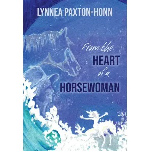 From the Heart of a Horsewoman: Horse--A Bridge Between Spirit and Matter