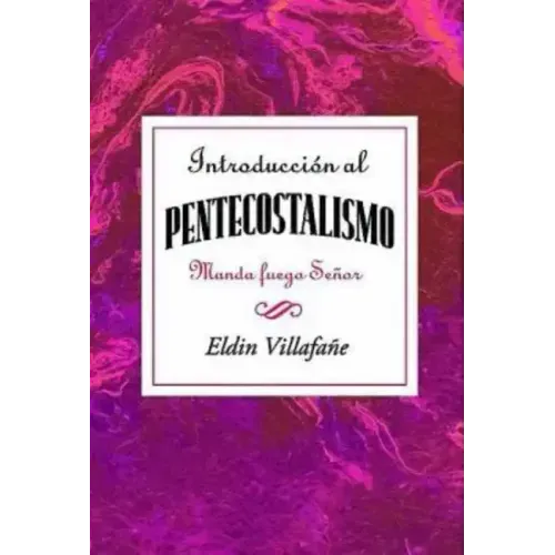 Introduccion al Pentecostalismo: Manda Fuego, Senor = Introduction to the Pentecostalism = Introduction to the Pentecostalism