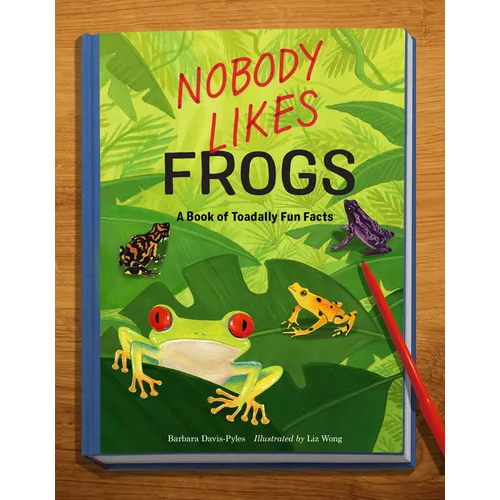 Nobody Likes Frogs: A Book of Toadally Fun Facts