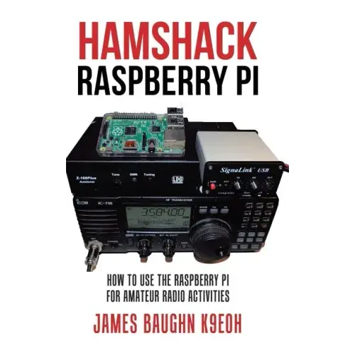 Hamshack Raspberry Pi: How to Use the Raspberry Pi for Amateur Radio Activities