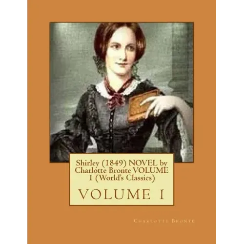 Shirley (1849) NOVEL by Charlotte Bronte VOLUME 1 (World's Classics)