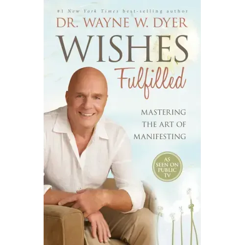 Wishes Fulfilled: Mastering the Art of Manifesting