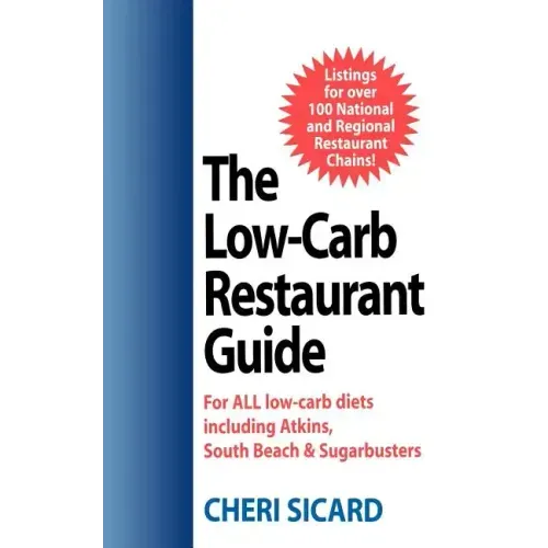 The Low-Carb Restaurant Guide: Eat Well at America's Favorite Restaurants and Stay on Your Diet