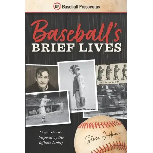 Baseball's Brief Lives: Player Stories Inspired by the Infinite Inning