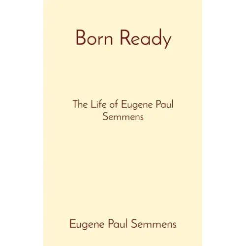 Born Ready: The Life of Eugene Paul Semmens