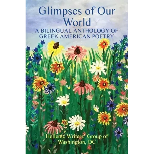Glimpses of Our World: A Bilingual Anthology of Greek American Poetry
