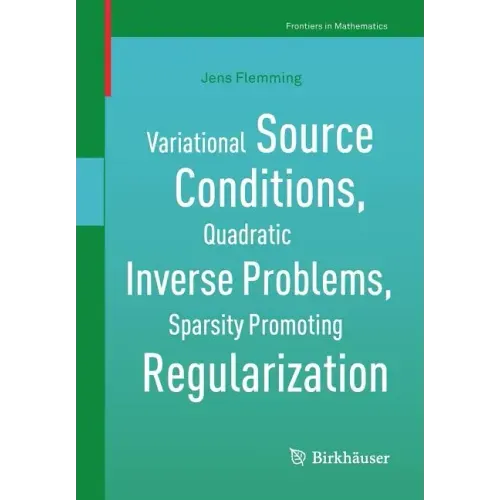 Variational Source Conditions, Quadratic Inverse Problems, Sparsity Promoting Regularization: New Results in Modern Theory of Inverse Problems and an
