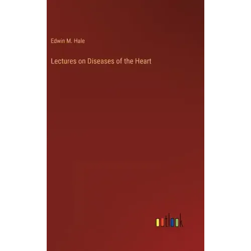 Lectures on Diseases of the Heart
