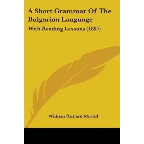 A Short Grammar Of The Bulgarian Language: With Reading Lessons (1897)