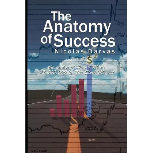 The Anatomy of Success by Nicolas Darvas (the author of How I Made $2,000,000 In The Stock Market)