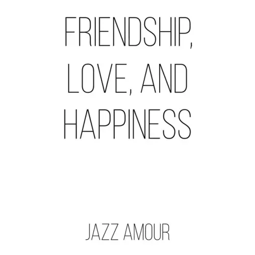 Friendship, Love, and Happiness