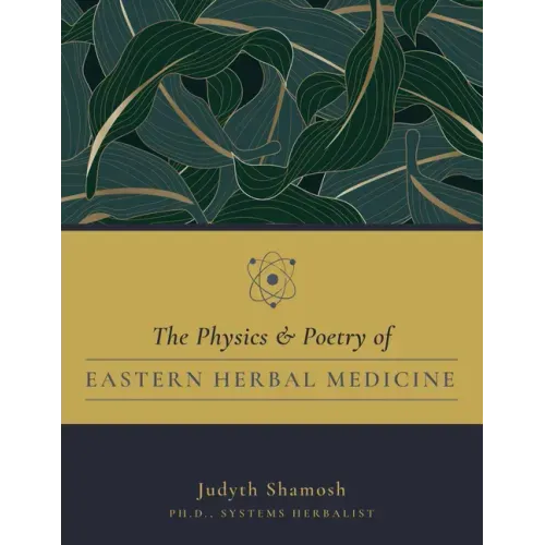 The Physics & Poetry of Eastern Herbal Medicine