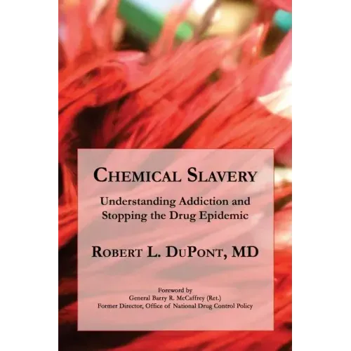 Chemical Slavery: Understanding Addiction and Stopping the Drug Epidemic