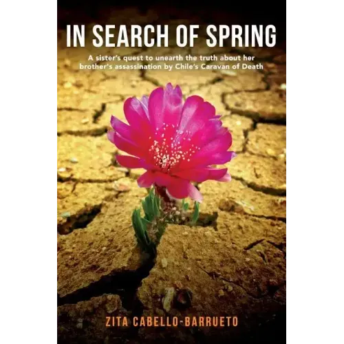 In Search of Spring: A sister's quest to unearth the truth about her brother's assassination by Chile's Caravan of Death