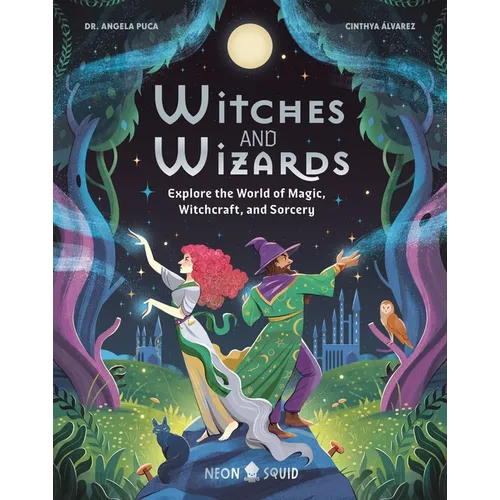 Witches and Wizards: Explore the World of Magic, Witchcraft, and Sorcery