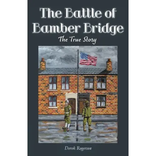 The Battle of Bamber Bridge: The True Story