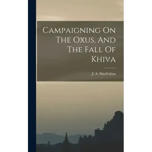 Campaigning On The Oxus, And The Fall Of Khiva